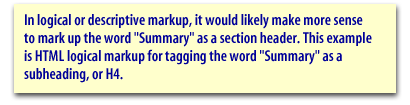 In logical or descriptive markup, it would likely make more sense to mark up the word Summary as a section header. This example is HTML logical markup for tagging the word "Summary" as a subheading or H4.